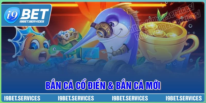 Bắn cá cổ điển và bắn cá mới - Phiên bản nào hấp dẫn hơn?