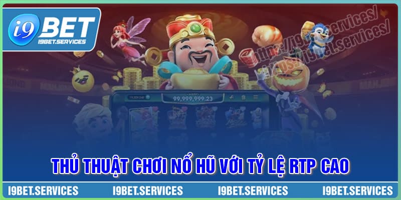 Thủ thuật chơi game Nổ Hũ với tỷ lệ RTP cao Thủ thuật chơi game Nổ Hũ với tỷ lệ RTP cao
