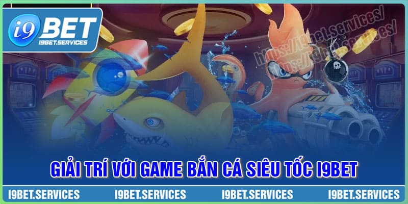 Game Bắn cá Siêu Tốc - Giải trí cực đã, săn thưởng cực nhanh