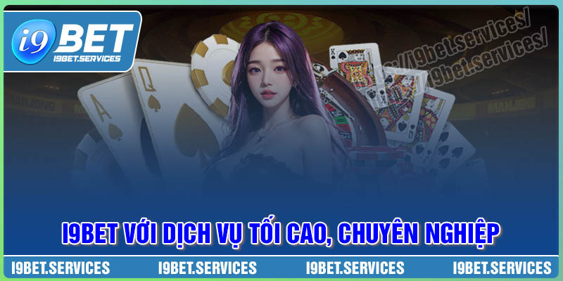 Giới thiệu I9BET với dịch vụ tối cao, chuyên nghiệp Giới thiệu I9BET với dịch vụ tối cao, chuyên nghiệp