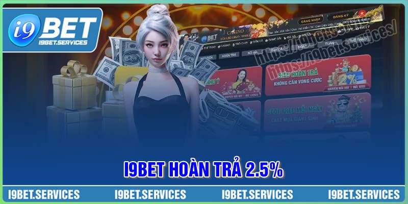 Ưu đãi hoàn trả 2,5% - Chơi vui trúng lớn, tiền về như mơ tại I9BET