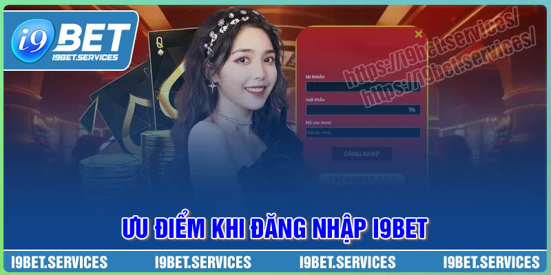 Ưu điểm khi tham gia đăng nhập I9BET cá cược Ưu điểm khi tham gia đăng nhập I9BET cá cược