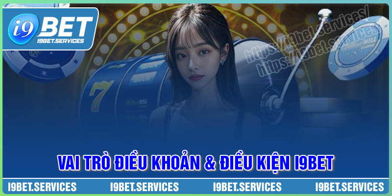 Vai trò điều khoản và điều kiện của nhà cái I9BET Vai trò điều khoản và điều kiện của nhà cái I9BET